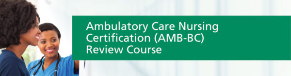 Ambulatory Care Nursing (AMB BC) Review Course Nurse Builders Ambulatory Care Nursing (AMB BC) Review Course Nurse Builders