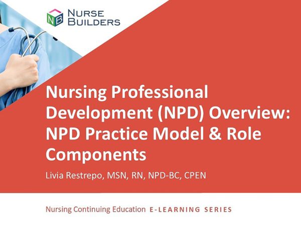 Nursing Professional Development (NPD) Overview: NPD Practice Model and Role Components