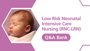 2025 Digital Q&A Bank – 100 Practice Questions and Rationales for RNC-LRN